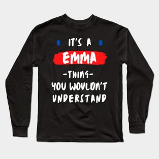 it's a EMMA thing you wouldn't understand FUNNY LOVE SAYING Long Sleeve T-Shirt